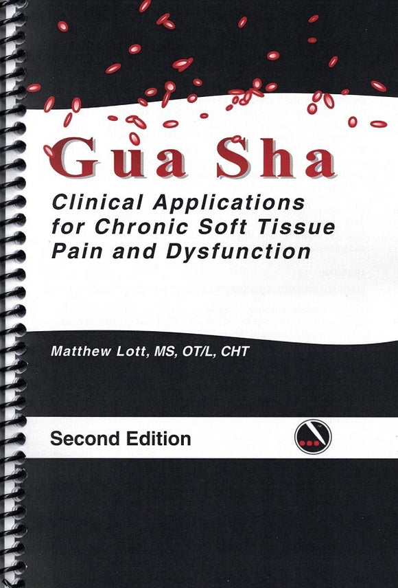 Gua Sha; Clinical Applications for Chronic Soft Tissue Pain and Dysfunction. Second Edition.